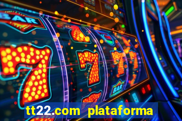 tt22.com plataforma de jogos